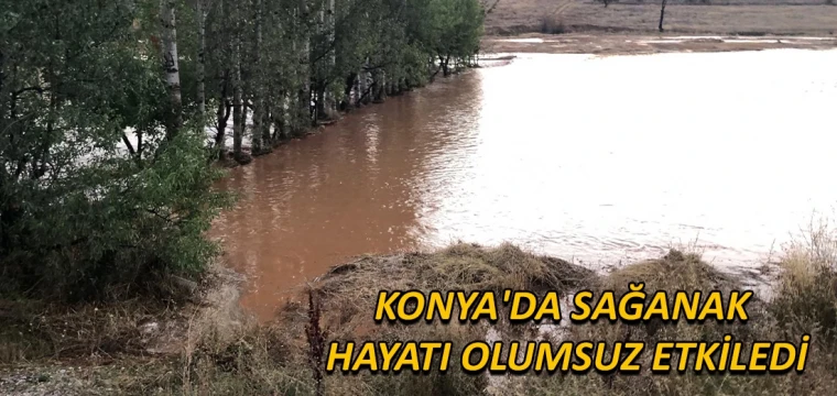 Konya'da sağanak hayatı olumsuz etkiledi