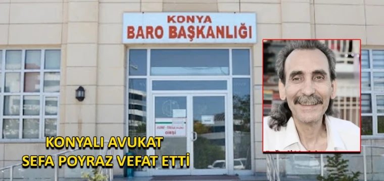 Konyalı Avukat Sefa Poyraz vefat etti