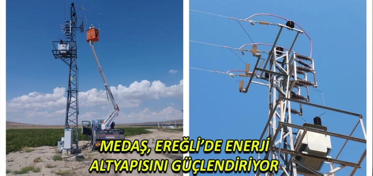 Medaş, Ereğli’de enerji altyapısını güçlendiriyor