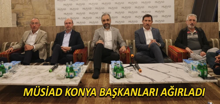 MÜSİAD Konya başkanları ağırladı