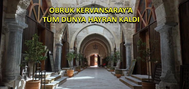 Obruk Kervansaray’a tüm dünya hayran kaldı