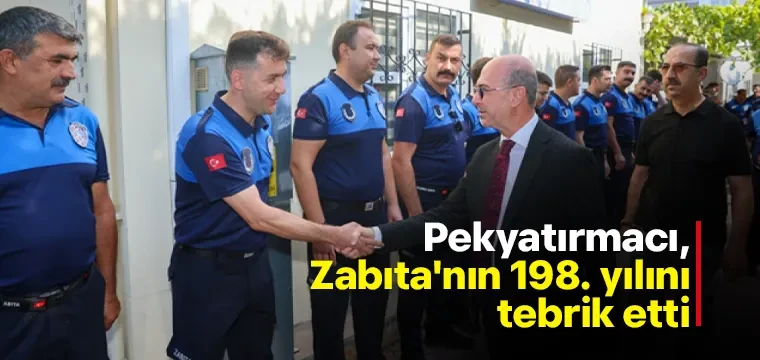 Pekyatırmacı, Zabıta'nın 198. yılını tebrik etti