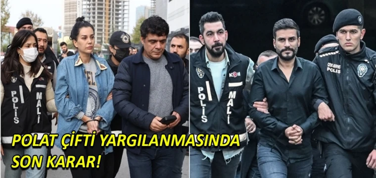 Polat çiftinin yargılanmasında son karar!