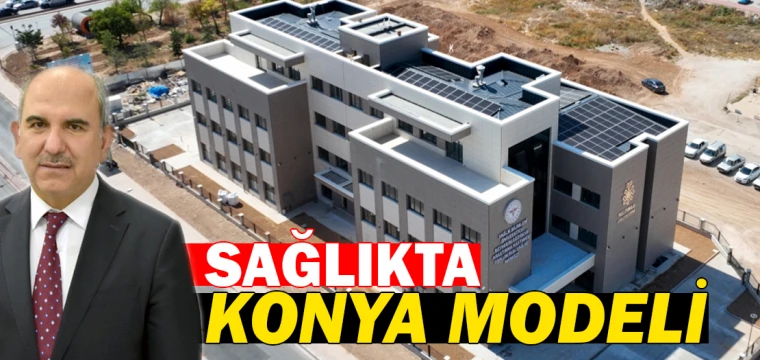 SAĞLIKTA KONYA MODELİ