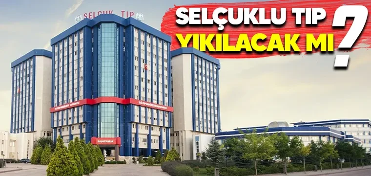 SELÇUKLU TIP YIKILACAK MI?