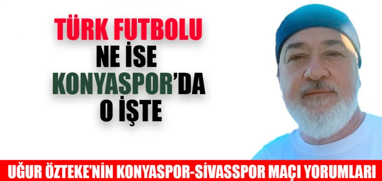 TÜRK FUTBOLU NE İSE KONYASPOR’DA O İŞTE