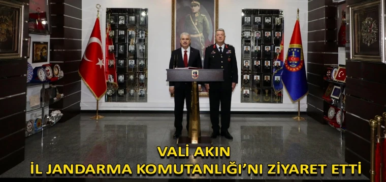 Vali Akın, İl Jandarma Komutanlığı’nı ziyaret etti