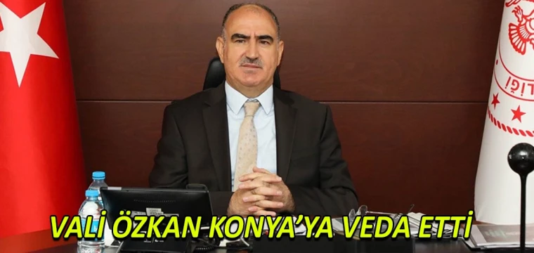 Vali Özkan Konya’ya veda etti