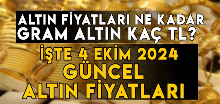 4 Ekim gram altın ne kadar? 4 Ekim Çeyrek altın kaç TL? İşte 4 Ekim altın fiyatları