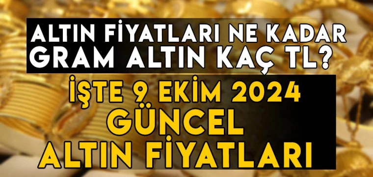 9 Ekim gram altın ne kadar? 9 Ekim Çeyrek altın kaç TL? İşte 9 Ekim 2024 altın fiyatları