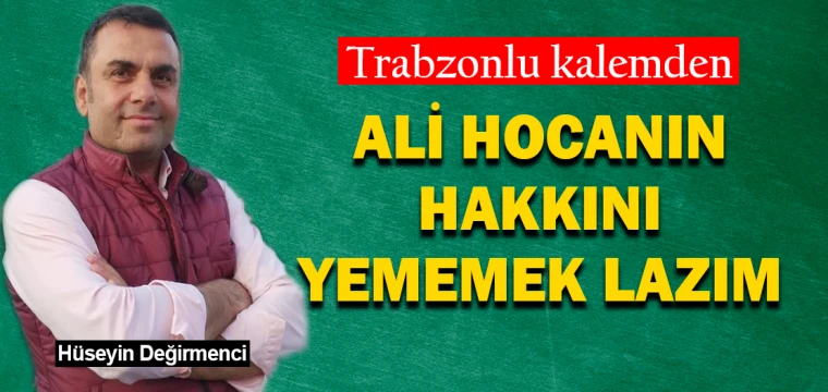 ALİ HOCANIN HAKKINI YEMEMEK LAZIM