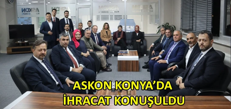 ASKON Konya’da ihracat konuşuldu