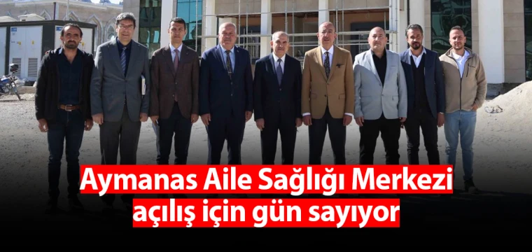 Aymanas Aile Sağlığı Merkezi açılış için gün sayıyor