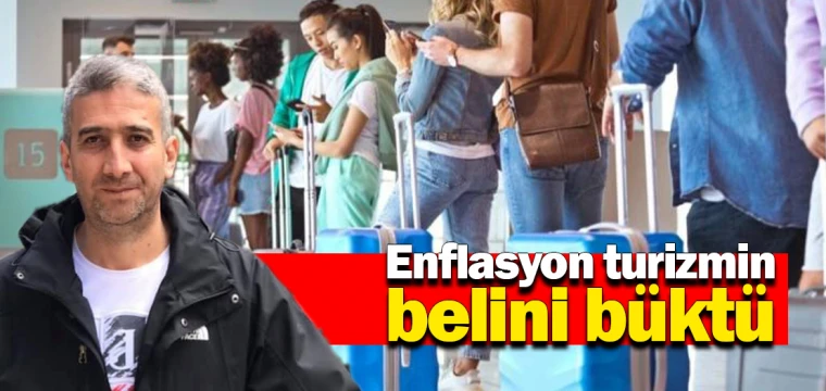 Enflasyon turizmin belini büktü