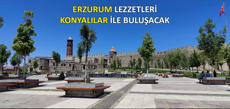 Erzurum lezzetleri Konyalılar ile buluşacak