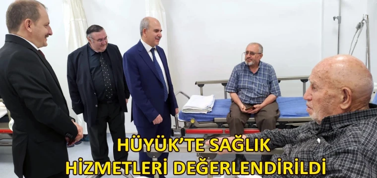 Hüyük’te sağlık hizmetleri değerlendirildi