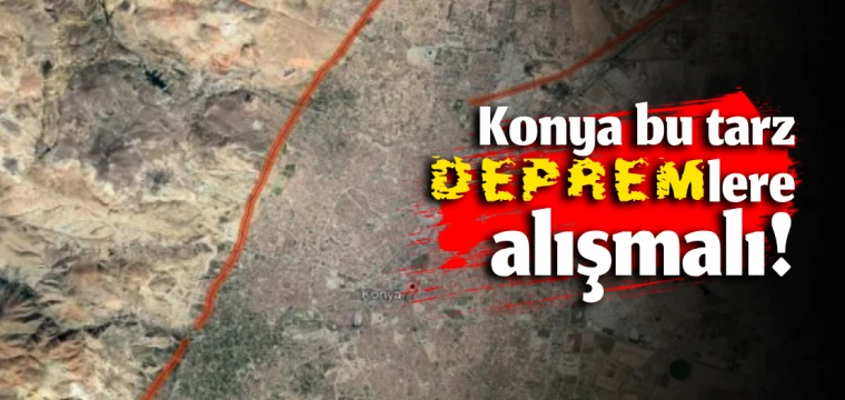 Konya bu tarz depremlere alışmalı!