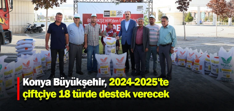 Konya Büyükşehir, 2024-2025'te çiftçiye 18 türde destek verecek