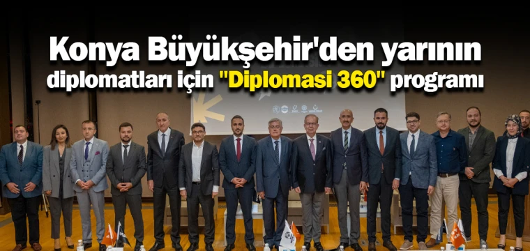 Konya Büyükşehir'den yarının diplomatları için "Diplomasi 360" programı