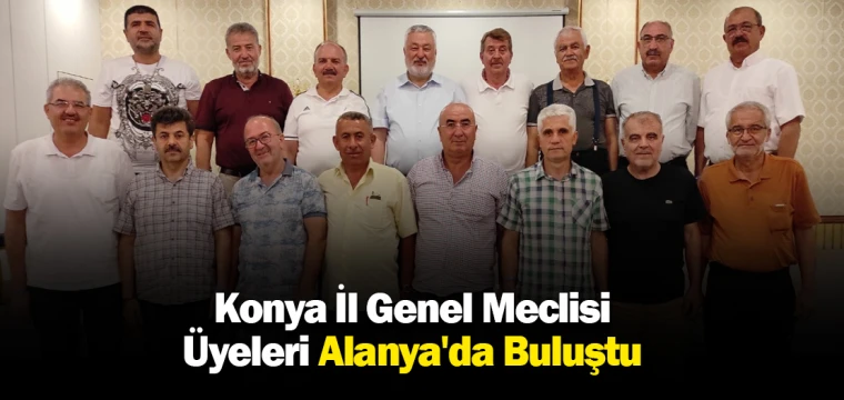 Konya İl Genel Meclisi Üyeleri Alanya'da Buluştu