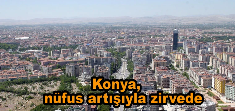 Konya nüfus artışıyla zirvede