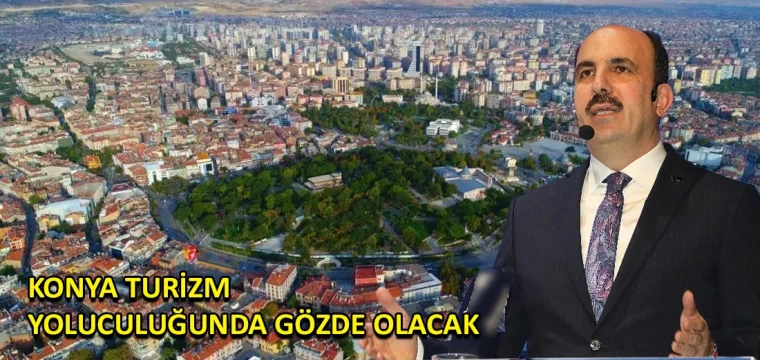 Konya turizm yoluculuğunda gözde olacak