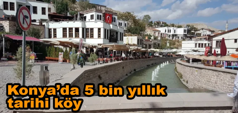 Konya'da 5 bin yıllık tarihi köy