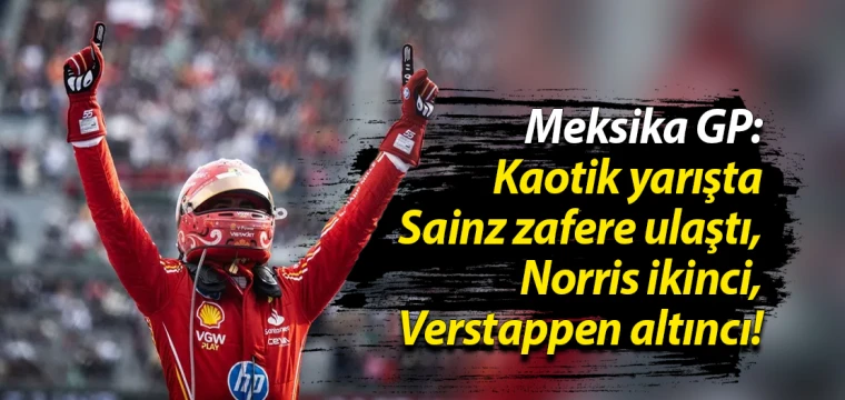 Meksika GP: Kaotik yarışta Sainz zafere ulaştı, Norris ikinci, Verstappen altıncı!