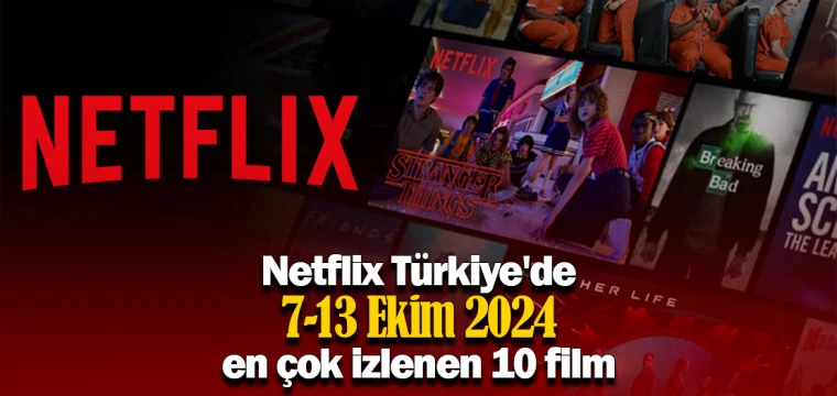 Netflix Türkiye'de 7-13 Ekim 2024 en çok izlenen 10 film