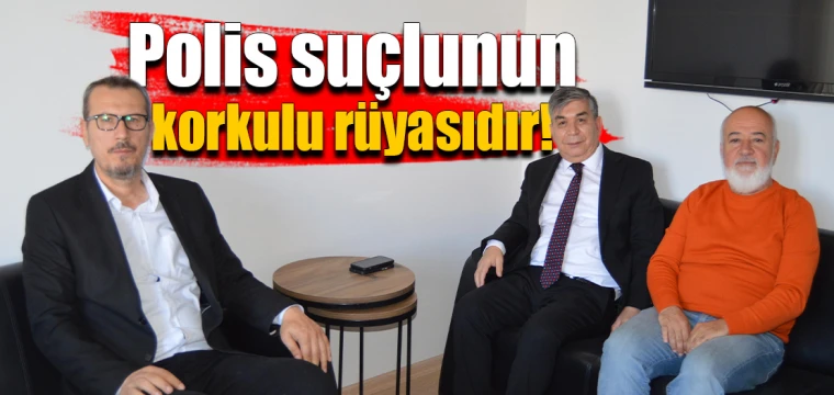 Polis suçlunun korkulu rüyasıdır!