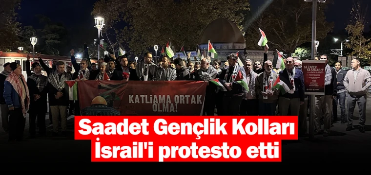 Saadet Gençlik Kolları İsrail'i protesto etti