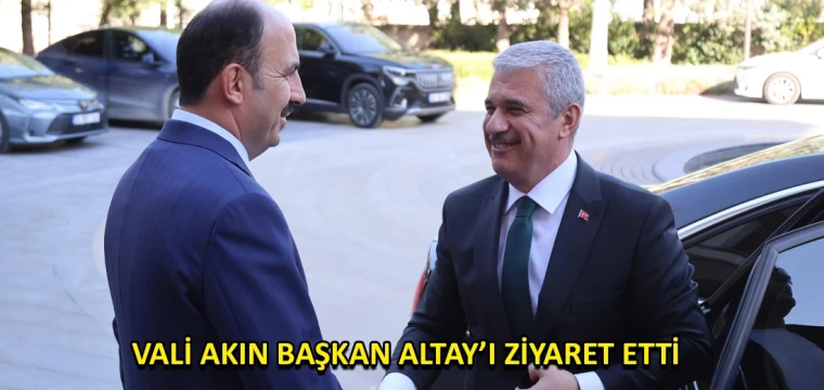 Vali Akın Başkan Altay’ı ziyaret etti