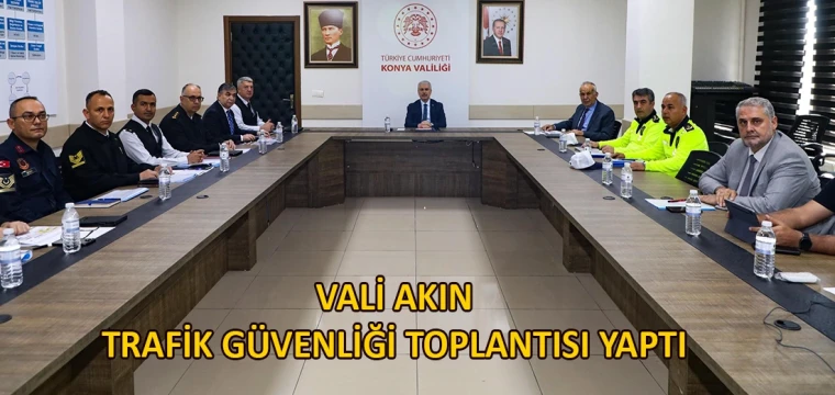 Vali Akın Trafik güvenliği toplantısı yaptı