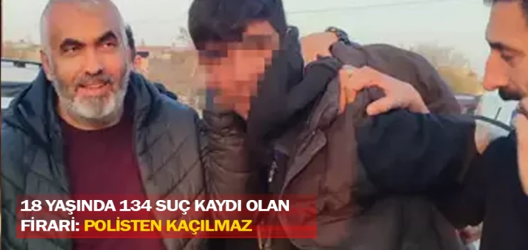 18 yaşında 134 suç kaydı olan firari: Polisten kaçılmaz