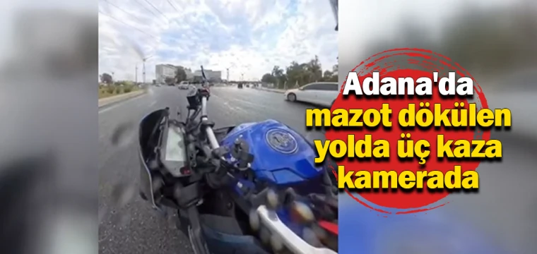 Adana'da mazot dökülen yolda üç kaza kamerada