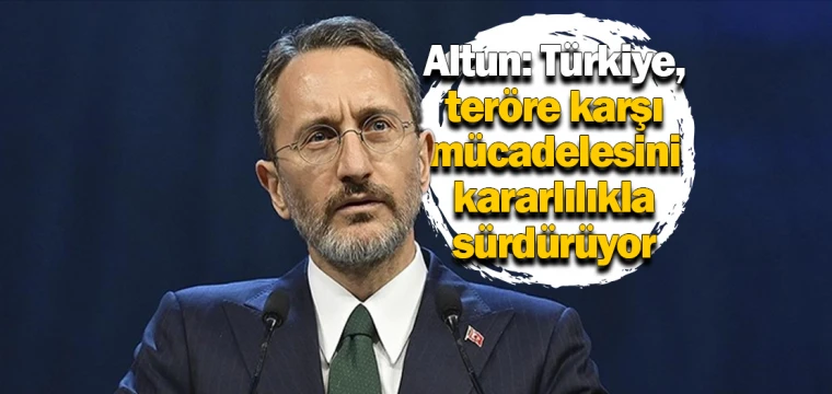 Altun: Türkiye terörle mücadelede kararlı