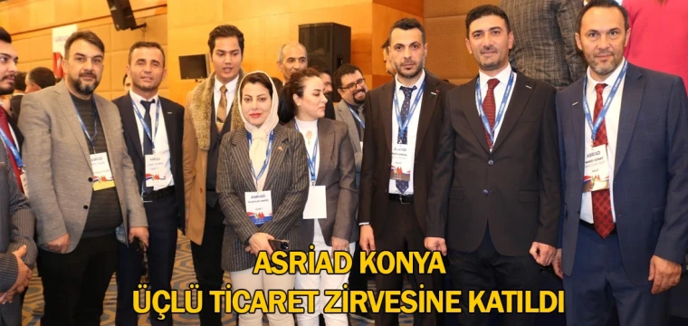 ASRİAD Konya Üçlü Ticaret Zirvesine katıldı