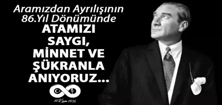 Atatürk’ü rahmet ve özlemle anıyoruz