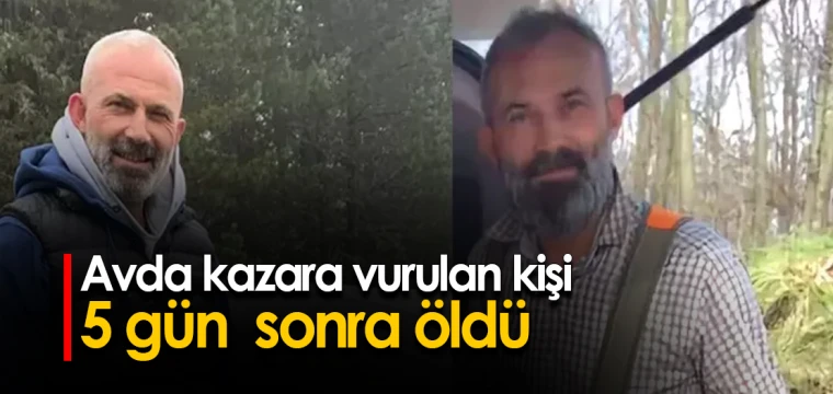 Avda kazara vurulan kişi 5 gün sonra öldü