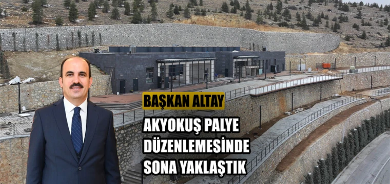 Başkan Altay: “Akyokuş Palye Düzenlemesinde Sona Yaklaştık”