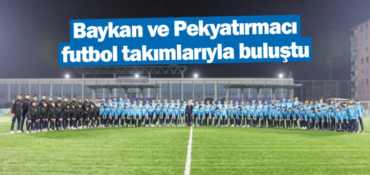 Baykan ve Pekyatırmacı futbol takımlarıyla buluştu