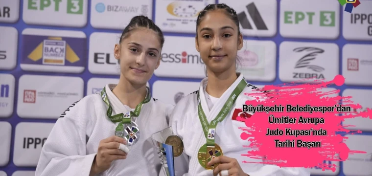 Büyükşehir Belediyespor’dan Ümitler Avrupa Judo Kupası’nda Tarihi Başarı