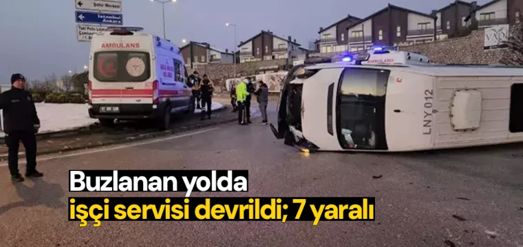 Buzlanan yolda işçi servisi devrildi; 7 yaralı