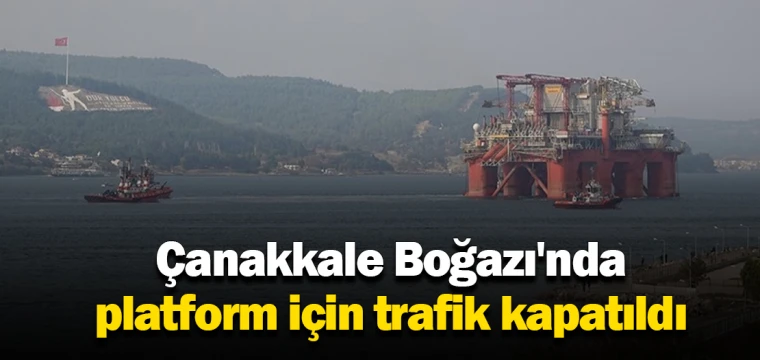 Çanakkale Boğazı'nda platform için trafik kapatıldı