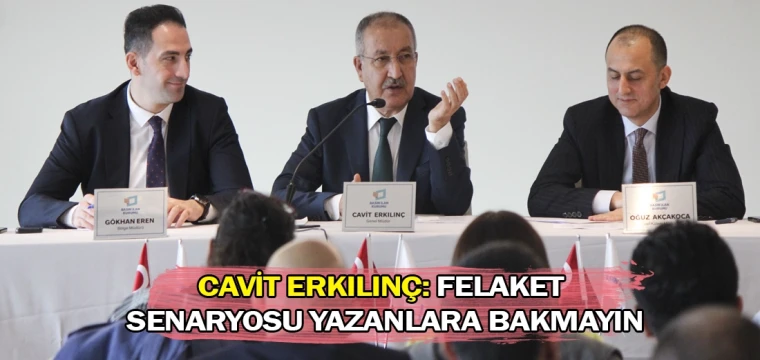 Cavit Erkılınç: Felaket senaryosu yazanlara bakmayın