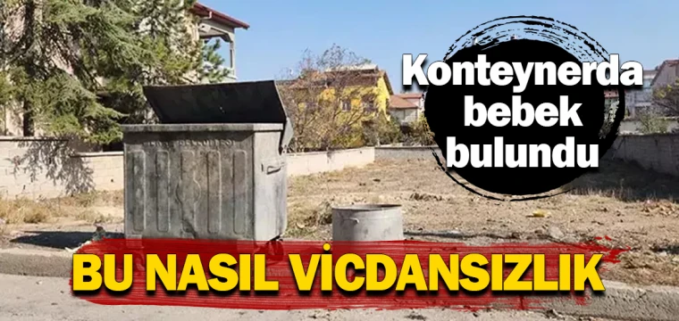 Çöp konteynerinde bebek bulundu!