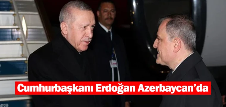 Cumhurbaşkanı Erdoğan Azerbaycan’da