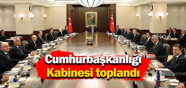 Cumhurbaşkanlığı Kabinesi toplandı