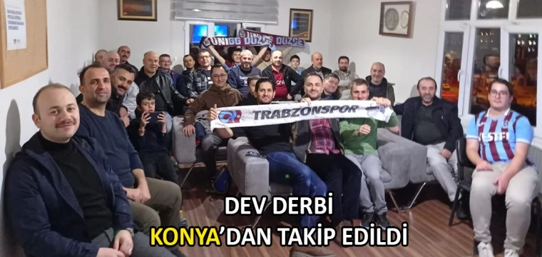 Dev derbi Konya’dan takip edildi