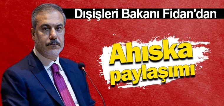 Dışişleri Bakanı Fidan'dan Ahıska paylaşımı